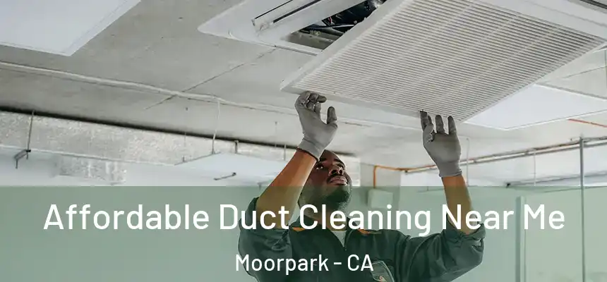  Affordable Duct Cleaning Near Me Moorpark - CA