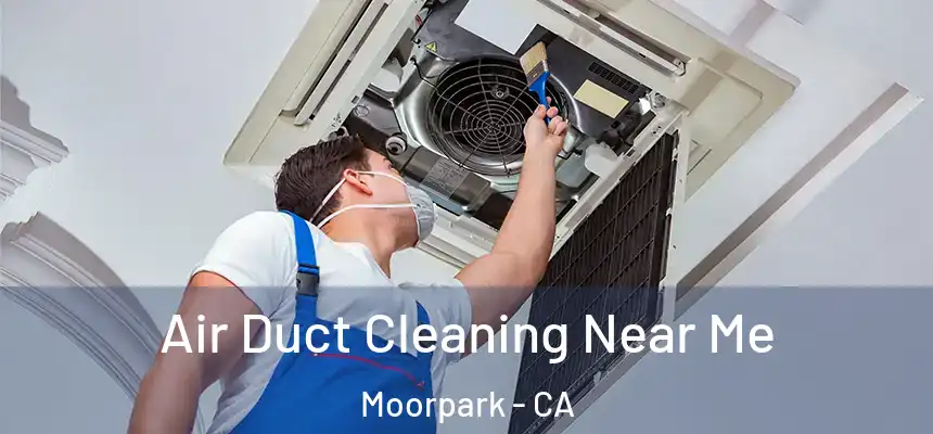  Air Duct Cleaning Near Me Moorpark - CA