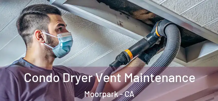  Condo Dryer Vent Maintenance Moorpark - CA