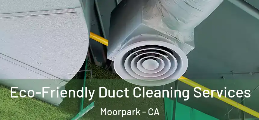 Eco-Friendly Duct Cleaning Services Moorpark - CA