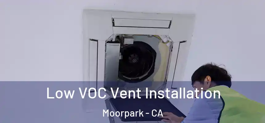  Low VOC Vent Installation Moorpark - CA