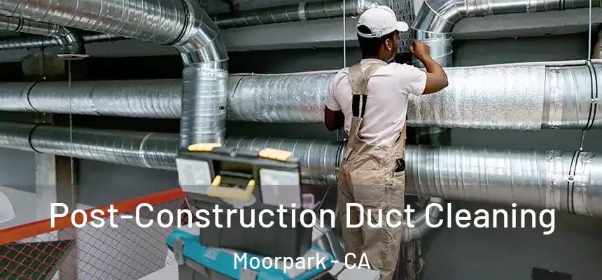 Post-Construction Duct Cleaning Moorpark - CA