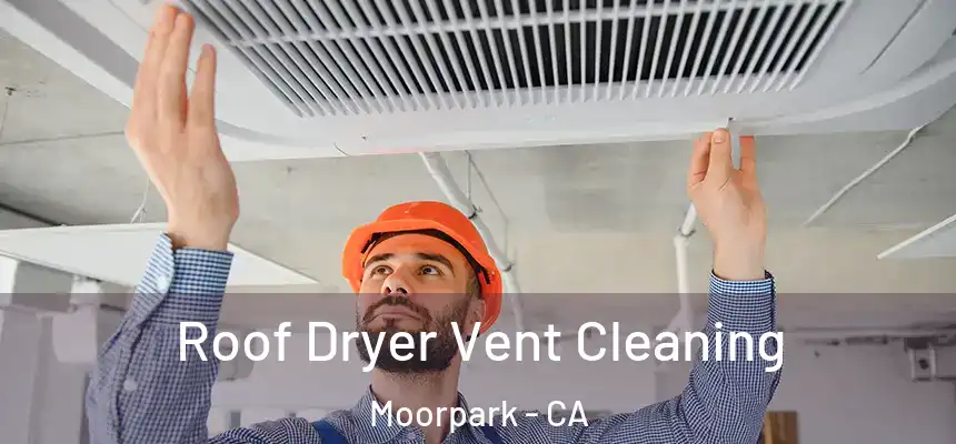 Roof Dryer Vent Cleaning Moorpark - CA